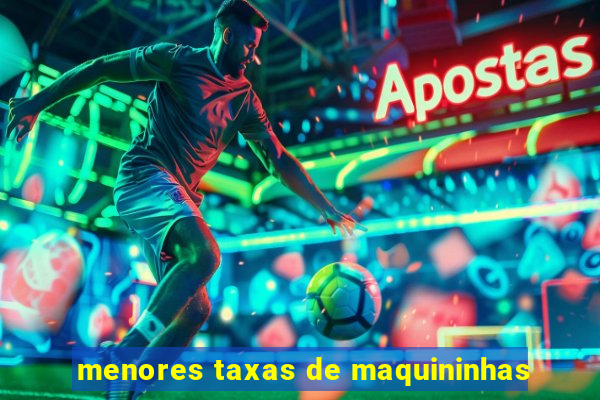 menores taxas de maquininhas